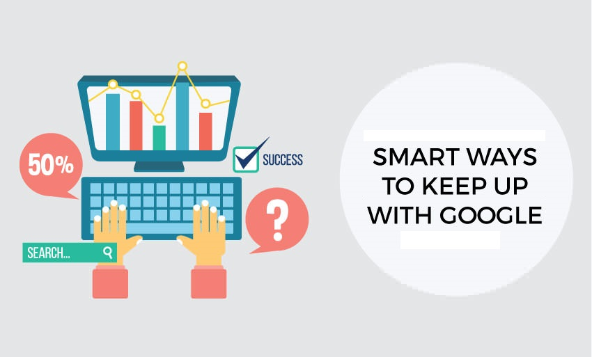Smart Ways to Keep Up With Google Update
