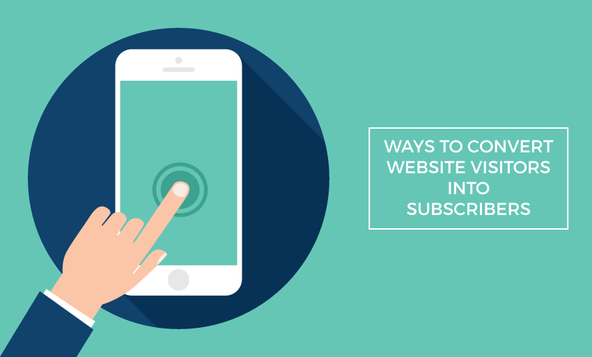 Ways to Convert Website Visitors to Subscribers
