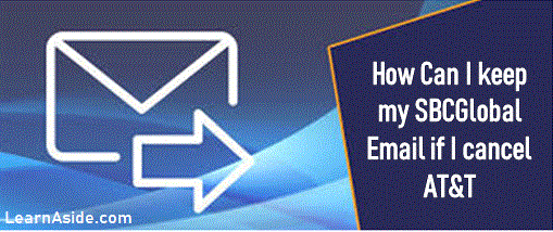 Can I keep my SBCGlobal Email Address if I Change Providers?