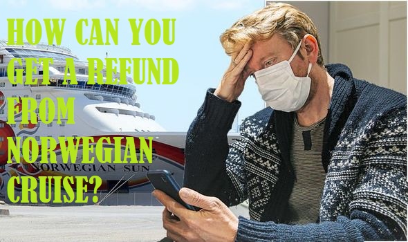 How To Get A Refund From Norwegian Cruise?