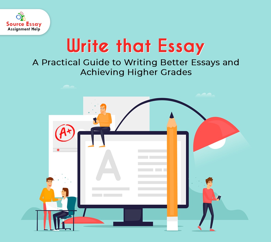 Write That Essay: A Practical Guide To Writing Better Essays And Achieving Higher Grades