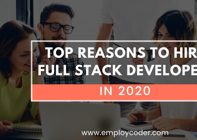 Top Reasons to Hire Full Stack Developers in 2020