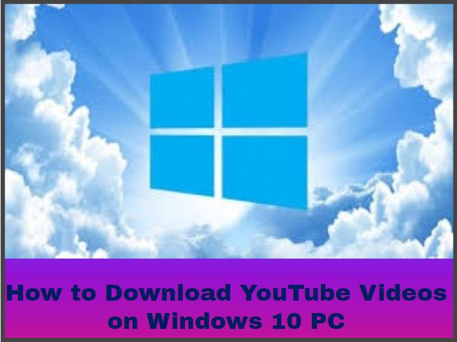 How to Download YouTube Videos on Windows 10 PC