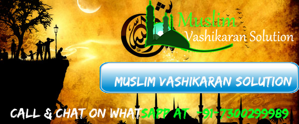 Muslim Vashikaran Solution In India