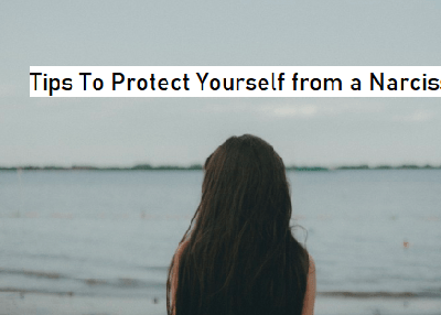 5 Tips To Protect Yourself from a Narcissist