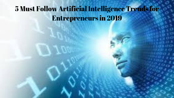 5 Artificial Intelligence In Demand Technologies To Rule In 2019