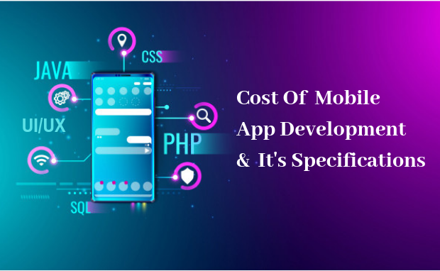 Cost Of Mobile App Development & It's Specifications