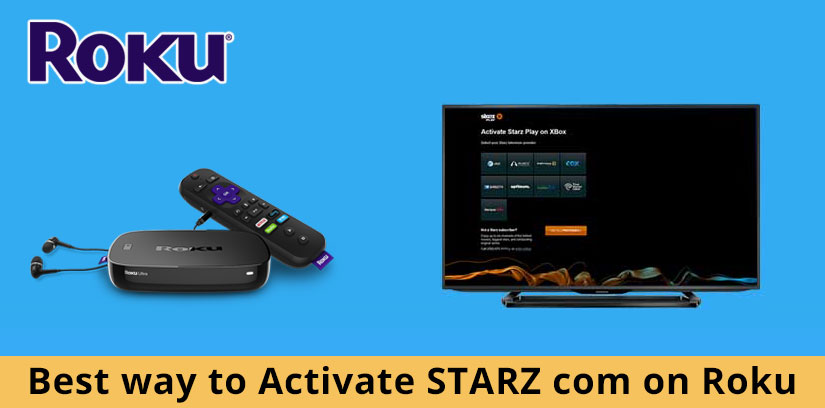 Learn How To Activate Starz On Roku TV, Smart TV And Other Devices