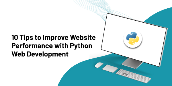 10 Effective Strategies For Enhancing Website Performance With Python Web Development