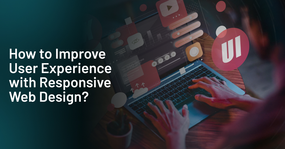 How to Improve User Experience with Responsive Web Design? 
