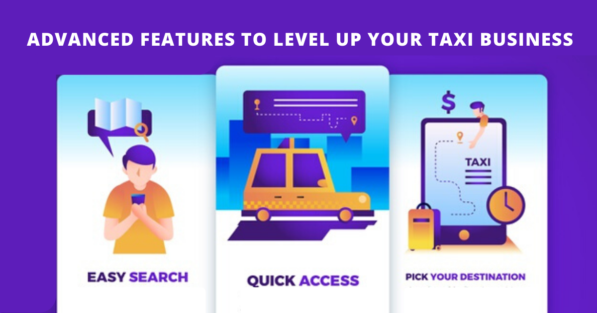 Advanced Features To Level Up Your Taxi Business