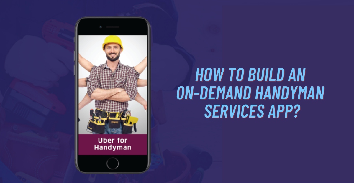 How to Build an On-Demand Handyman Services App?