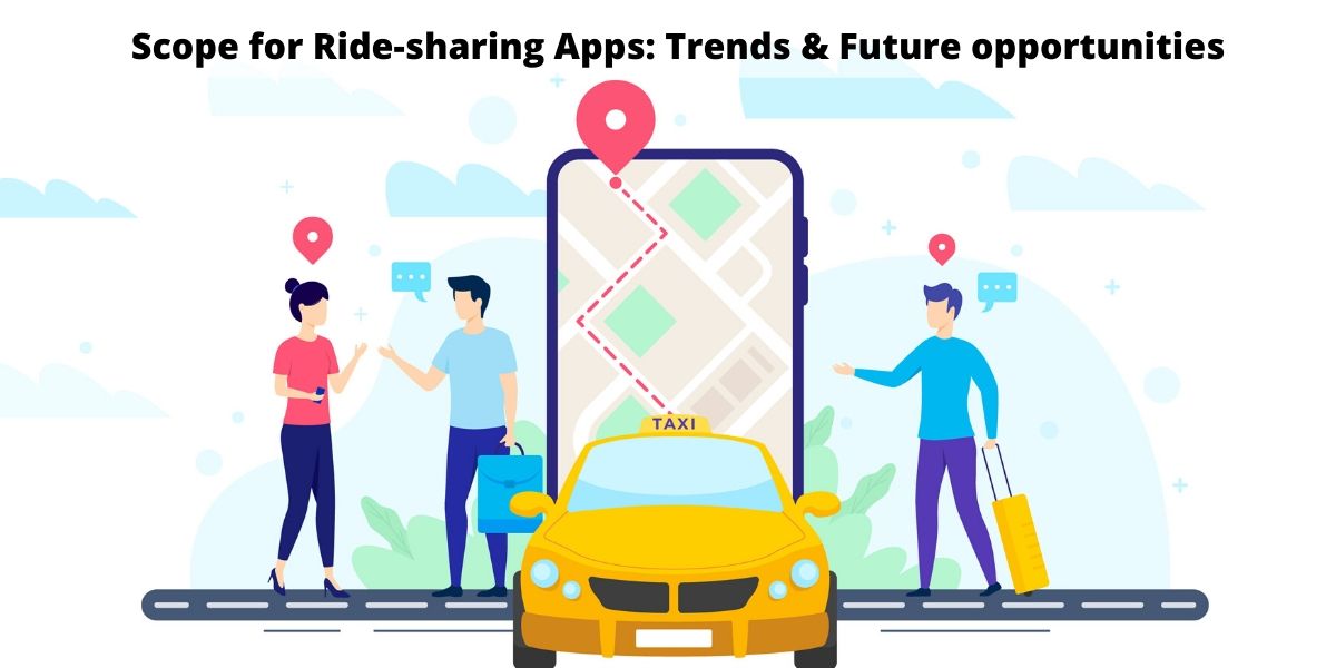 Scope for Ride-sharing Apps: Trends, Market share & Future opportunities