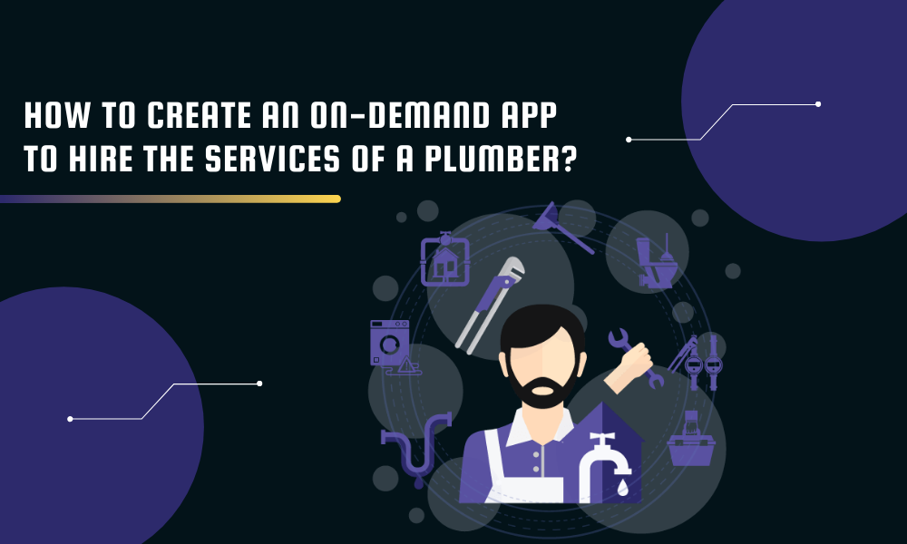 How to create an on-demand app to hire the services of a plumber?