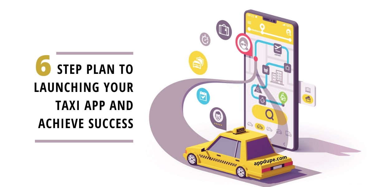 Six step plan to launching your taxi booking app and achieve success