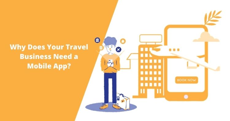 Why Does Your Travel Business Need a Mobile App?
