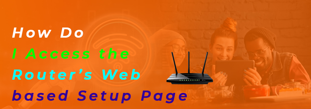 How Do I Access the Router’s Web-based Setup Page