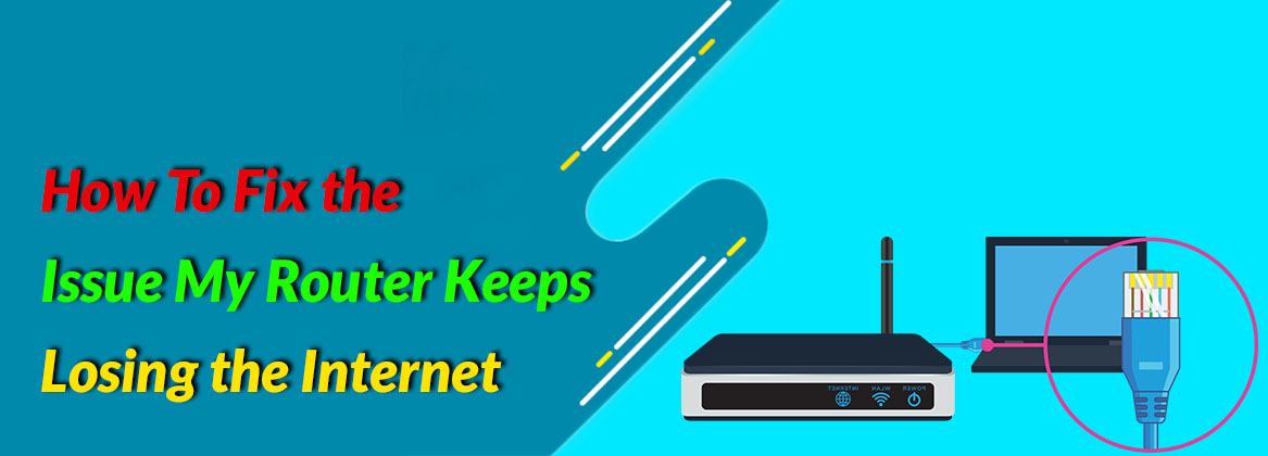 How To Fix the Issue My Router Keeps Losing the Internet