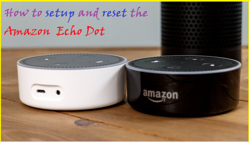 How to setup and reset the Amazon Echo Dot