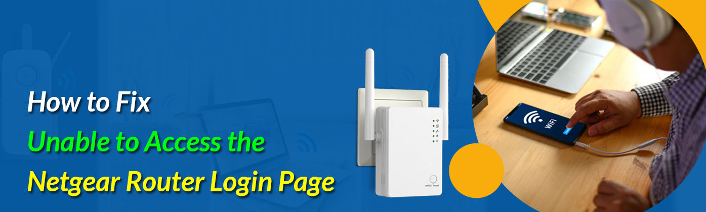 How to Fix Unable to Access the Netgear Router Login Page