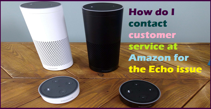 How do I contact customer service at Amazon for the Echo issue