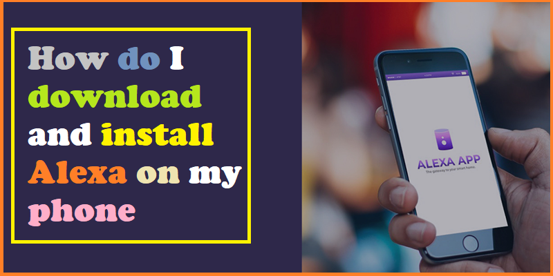 How do I download and install Alexa on my phone