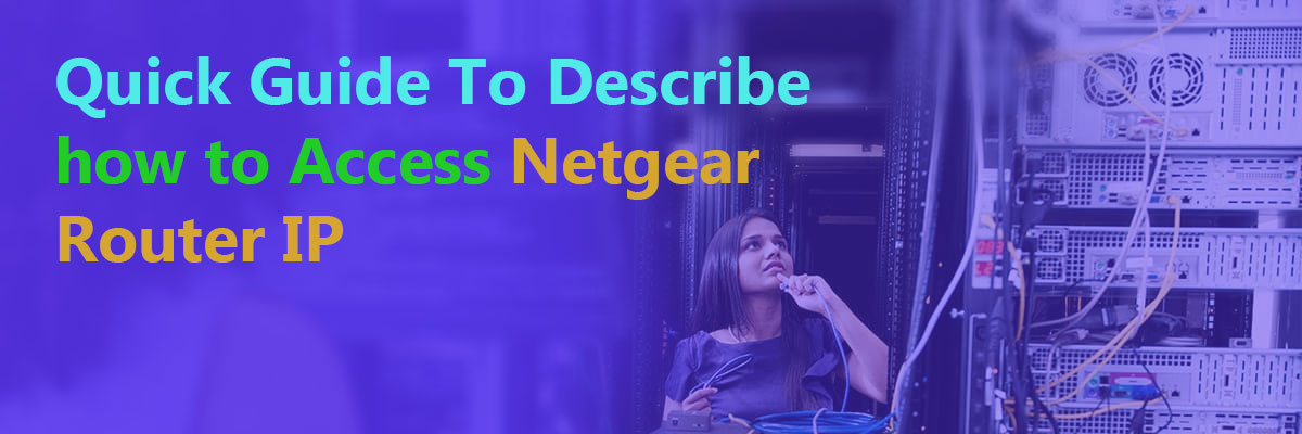 Quick Guide To Describe how to Access Netgear Router IP