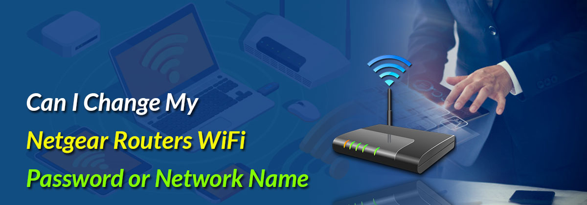 Can I Change My Netgear Routers WiFi Password or Network Name