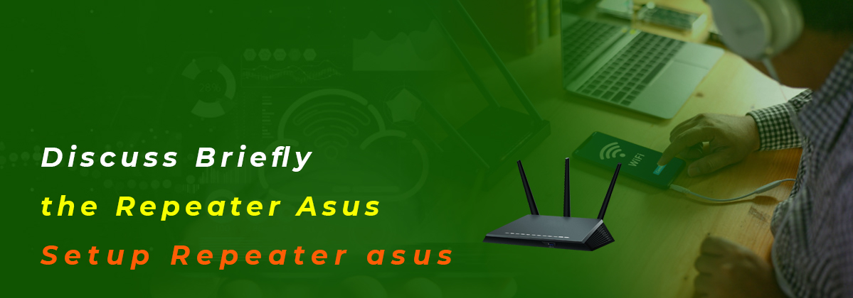 Discuss Briefly the Repeater Asus Setup Repeater asus