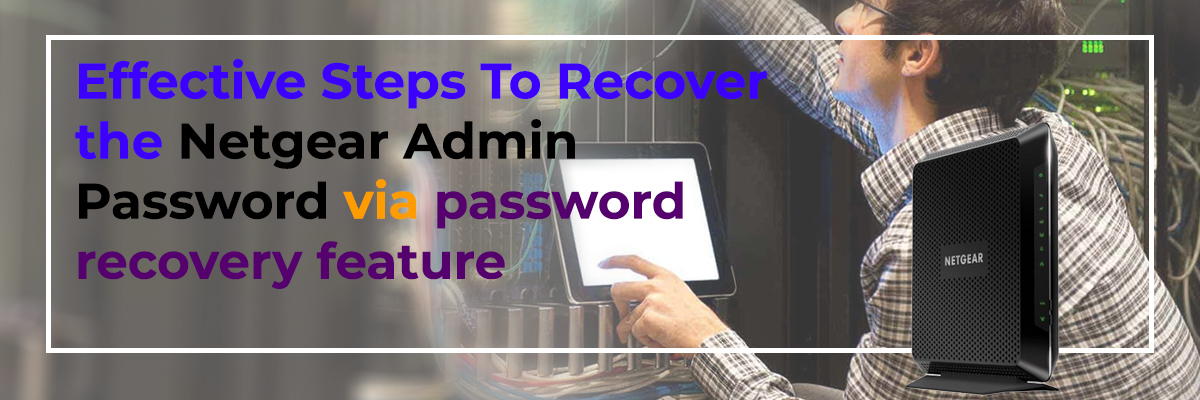Effective Steps To Recover the Netgear Admin Password via password recovery feature