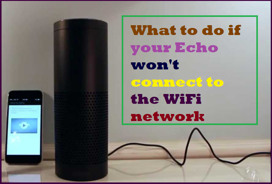 What to do if your Echo won't connect to the WiFi network