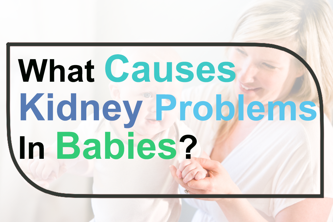 What causes kidney problems in babies?