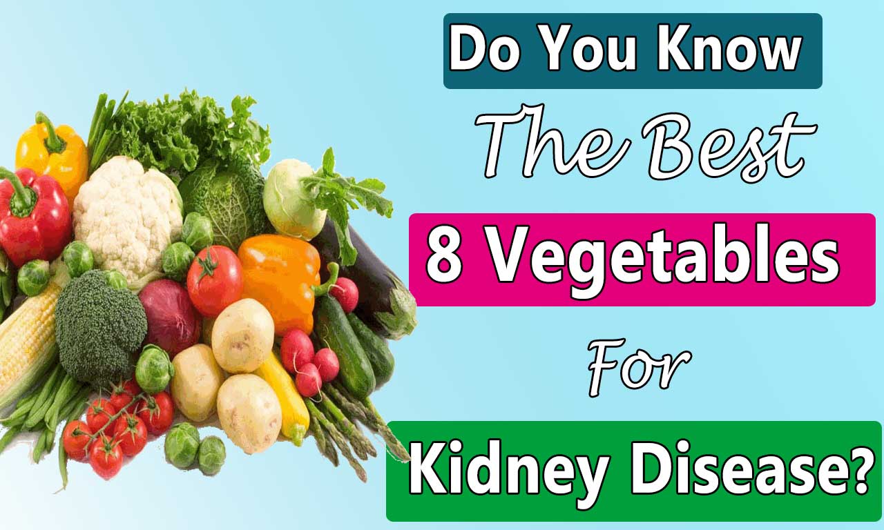 Do You Know The Best 8 Vegetables For Kidney Disease?