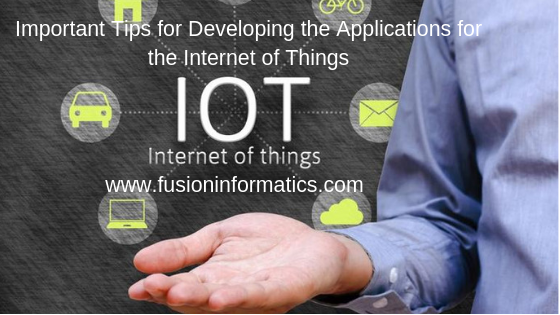 Important Tips for Developing the Applications for the Internet of Things