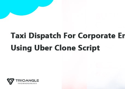 Taxi Dispatch For Corporate Employees Using Uber Clone Script