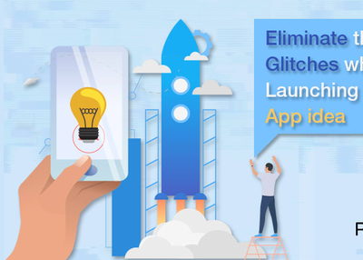 Eliminate these glitches while launching an App idea
