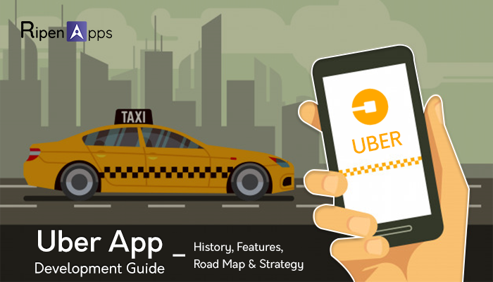 Uber App Development Guide – History, Features, Road Map & Strategy