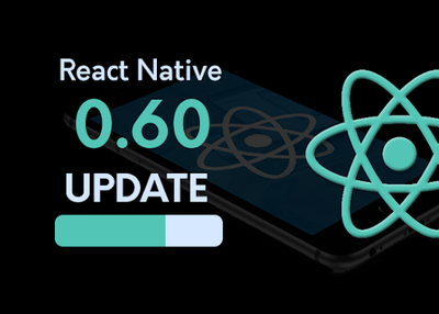 React Native 0.60 Releases Lots of Benefits & Improvements