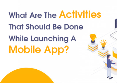 What Are The Activities That Should Be Done While Launching A Mobile App?