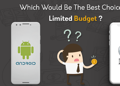 Android or iOS: Which would be the best choice in Limited Budget?