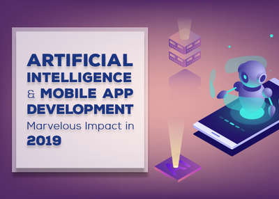 Artificial Intelligence & Mobile App Development: Marvelous Impact in 2019