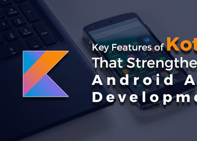 Key Features of Kotlin That Strengthened Android App Development