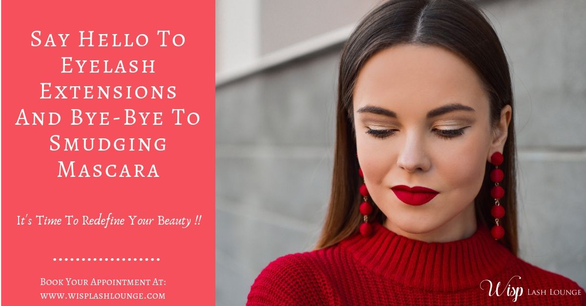 Say Hello To Eyelash Extensions And Bye-Bye To Smudging Mascara