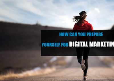 How Can You Prepare Yourself For Digital Marketing