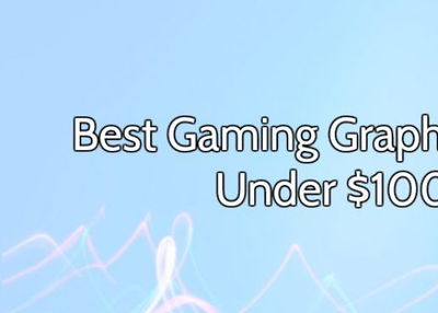 8 Best Gaming Graphics Cards (GPUs) Under $100