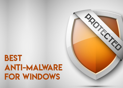 10 Best Anti-Malware Software for Windows