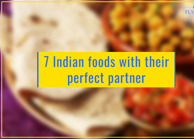 7 Indian foods with their Perfect Partner!