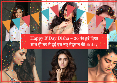 Happy B'day Disha – 26, a direction as well as home, the new guest Entry