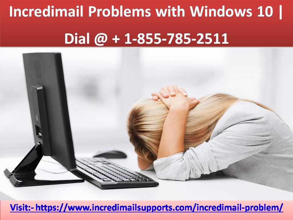 Incredimail Problems with Windows 10 | Dial @ + 1-855-785-2511