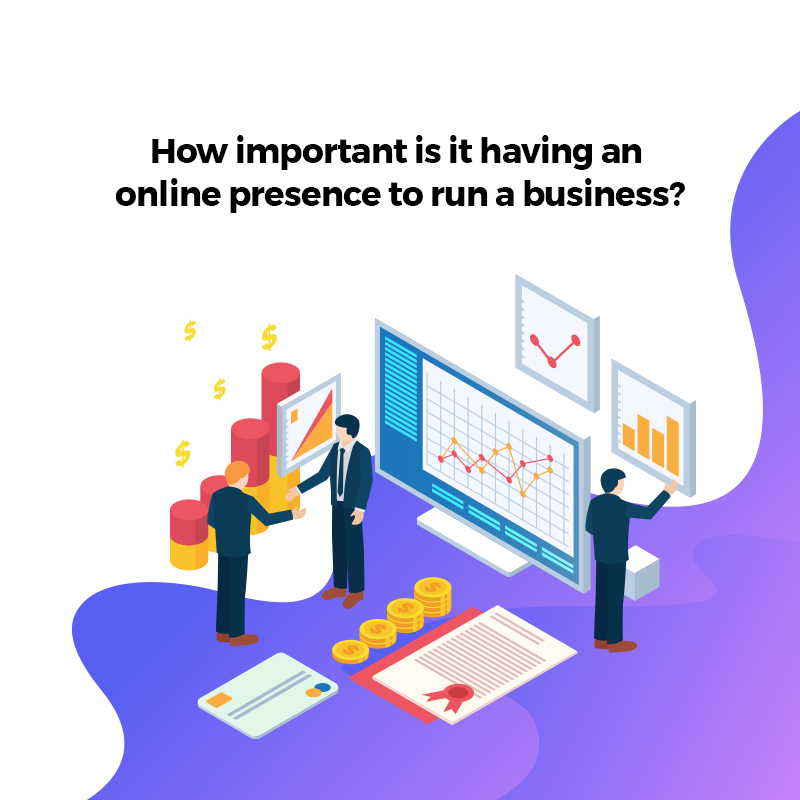 How important is it having an online presence to run a business?